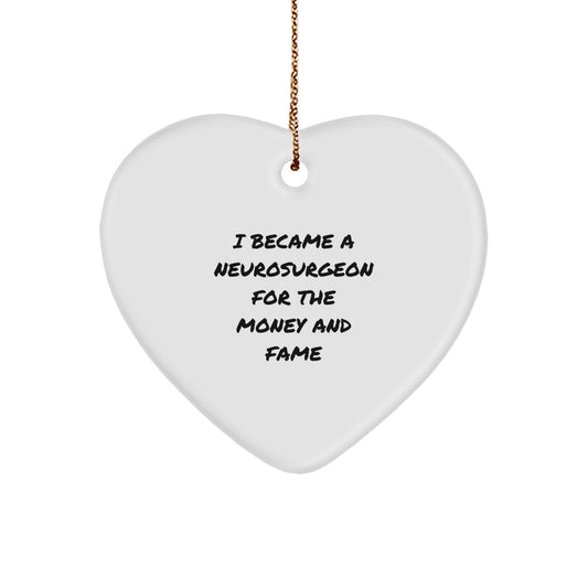 Funny Neurosurgeon Gifts for Men from Family, Heart Ornament for Christmas Unique Gifts, I Became A Neurosurgeon For The Money And Fame - Image 1