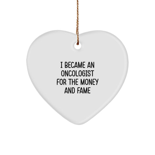 Oncologist Humor Gifts for Men - 'I Became An Oncologist For The Money And Fame' Funny Heart Ornament for Christmas - Image 1