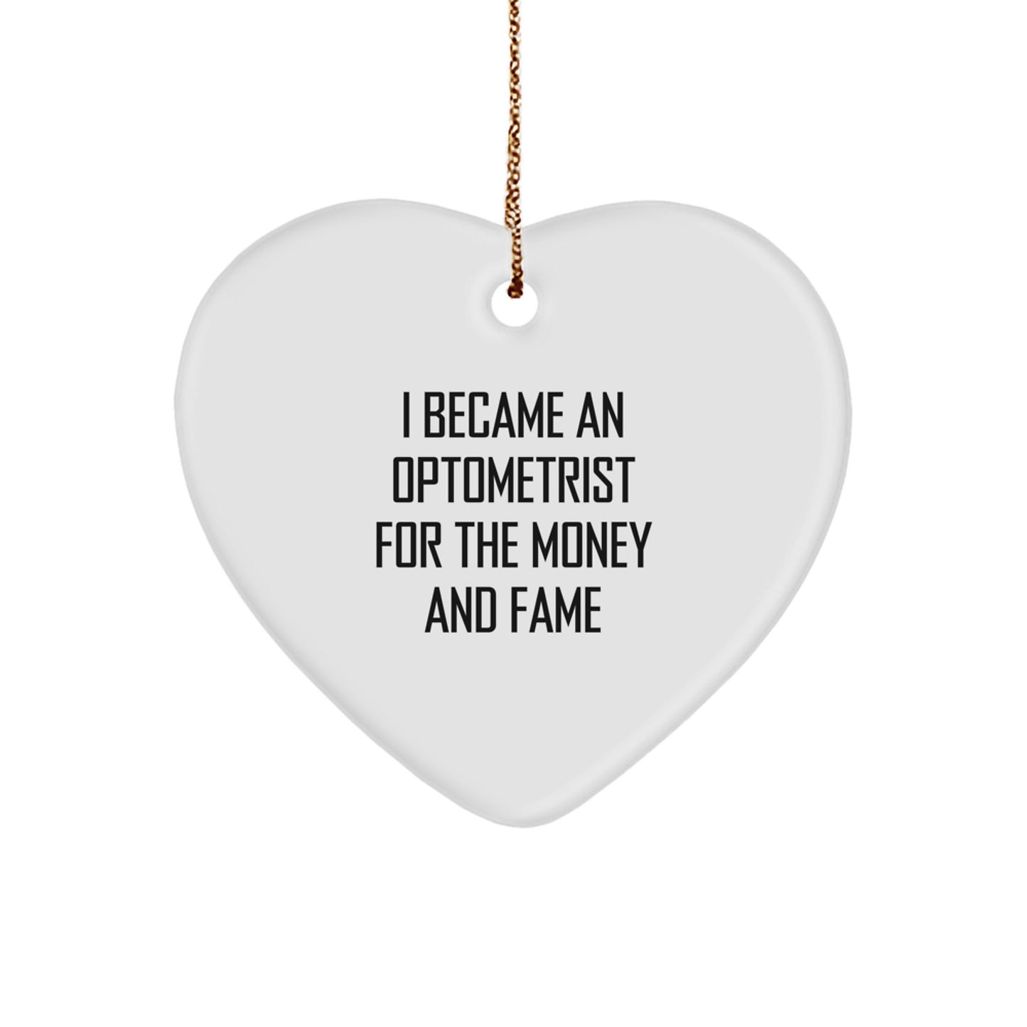 Optometrist Gifts - Funny Heart Ornament from I Became An Optometrist For The Money And Fame, Gifts for Optometrist, Men, Women, Friends, Coworkers, Family, Christmas Unique Gifts - Image 1