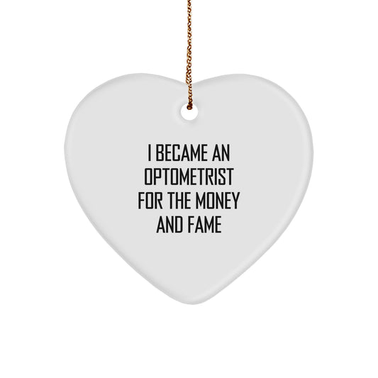 Optometrist Gifts - Funny Heart Ornament from I Became An Optometrist For The Money And Fame, Gifts for Optometrist, Men, Women, Friends, Coworkers, Family, Christmas Unique Gifts - Image 1