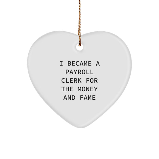 Funny Payroll Clerk Gifts from Friends, Unique Heart Ornament for Christmas, 'I Became A Payroll Clerk For The Money And Fame' Quote, Heart Ornament Gifts for Payroll Clerk - Image 1