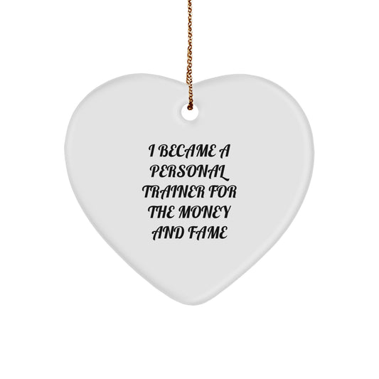 Funny Personal Trainer Gifts For Men from Friends, Heart Ornament I Became A Personal Trainer For The Money And Fame, Christmas Unique Gifts - Image 1