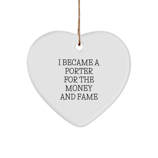 Funny Porter Gifts from Friends for Men - Heart Ornament I Became A Porter For The Money And Fame Quote - Image 1