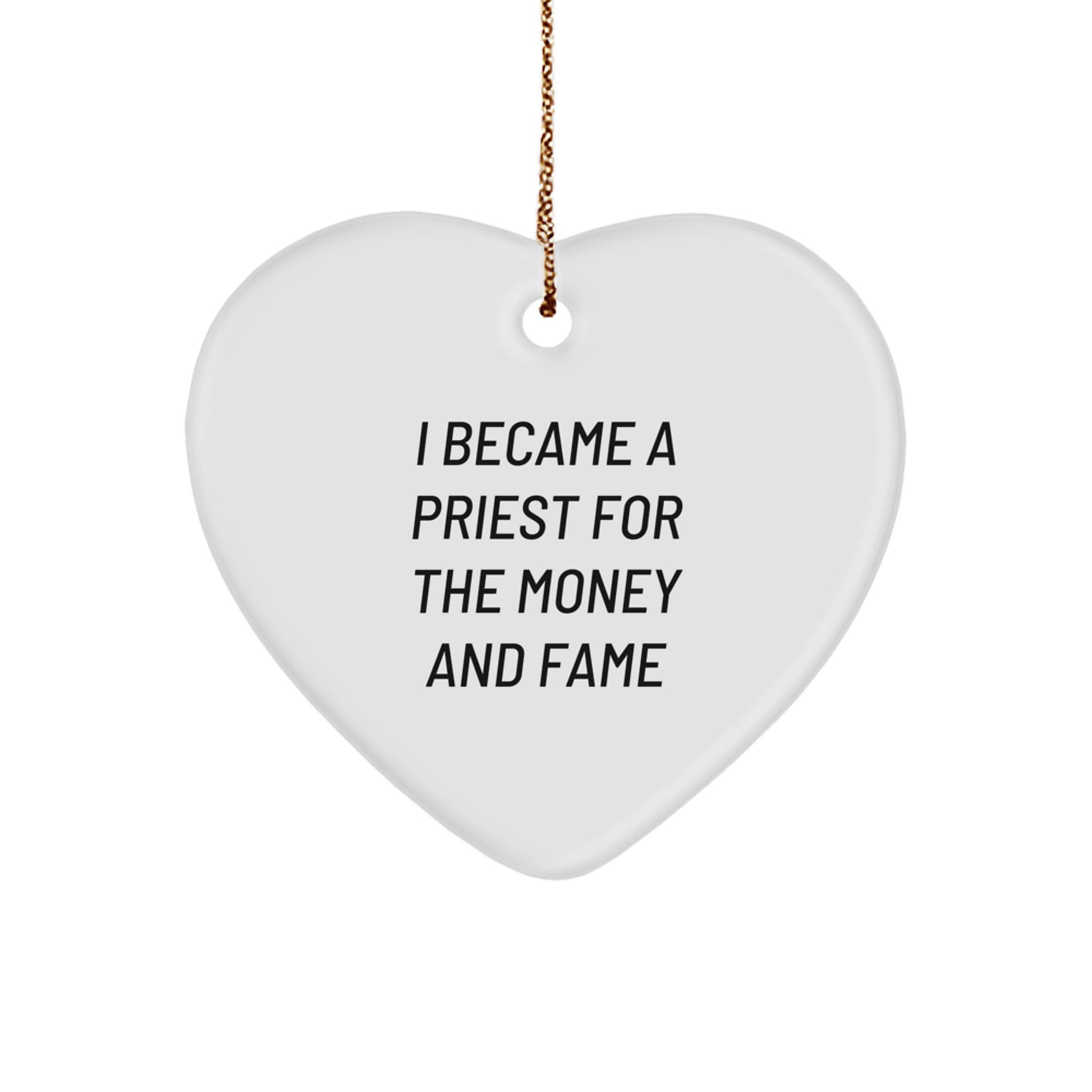 Funny Priest Gifts for Christmas, Heart Ornament with I Became A Priest For The Money And Fame Quote, Gifts from Women to Priest, Gifts for Priest - Image 1