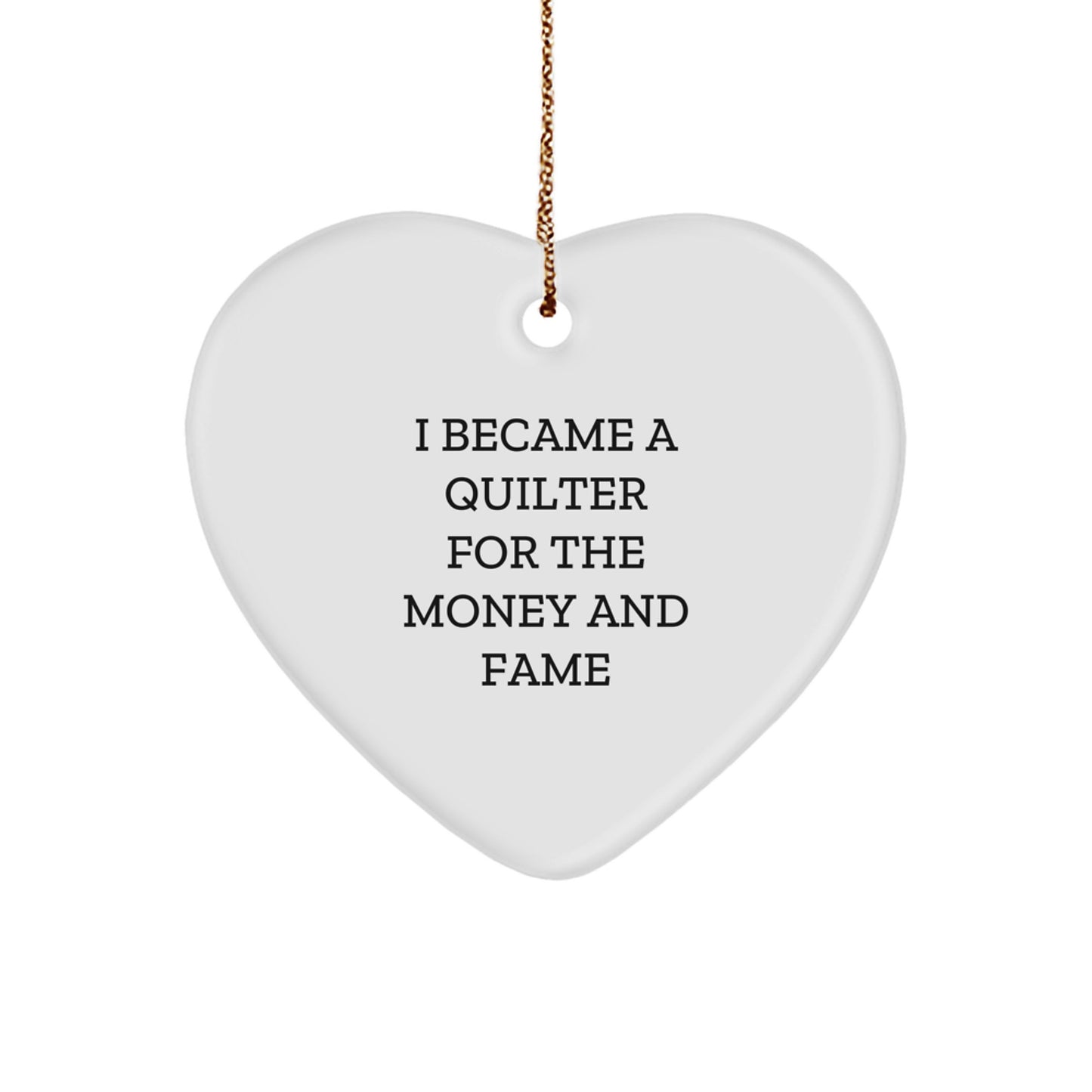Quilter's Heart Ornament Gifts from Friends for Christmas - 'I Became A Quilter For The Money And Fame' Quote, Heart Shaped, White, MDF, Sublimation Printed, 2.75 - Image 1
