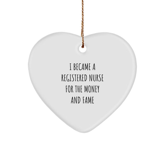Registered Nurse Gifts - I Became A Registered Nurse For The Money And Fame Funny Heart Ornament, Gifts from Men to Registered Nurse, Christmas Unique Presents - Image 1