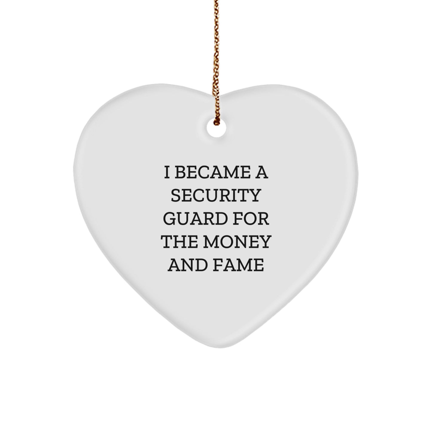 Security Guard Gifts from Friends for Christmas - Heart Ornament with Funny Quote - 'I Became A Security Guard For The Money And Fame' - Unique Christmas Unique Gifts for Security Guard - Image 1