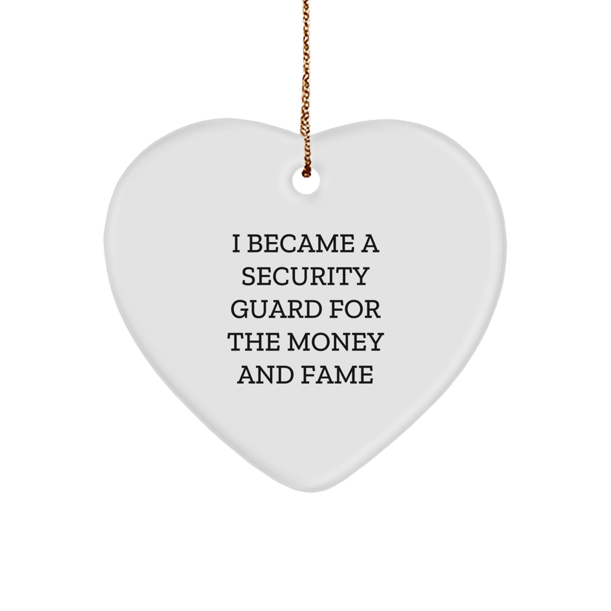 Security Guard Gifts from Friends for Christmas - Heart Ornament with Funny Quote - 'I Became A Security Guard For The Money And Fame' - Unique Christmas Unique Gifts for Security Guard - Image 1