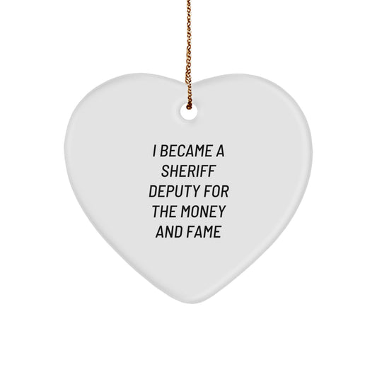 Funny Sheriff Deputy Gifts for Men, Women, Friends and Family - I Became A Sheriff Deputy For The Money And Fame Heart Ornament, Perfect for Christmas - Image 1