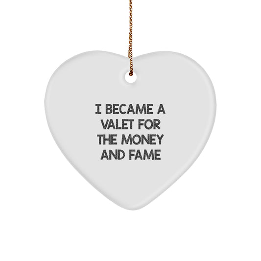 Valet Gifts from Friends for Christmas - 'I Became A Valet For The Money And Fame' Heart Ornament - Image 1