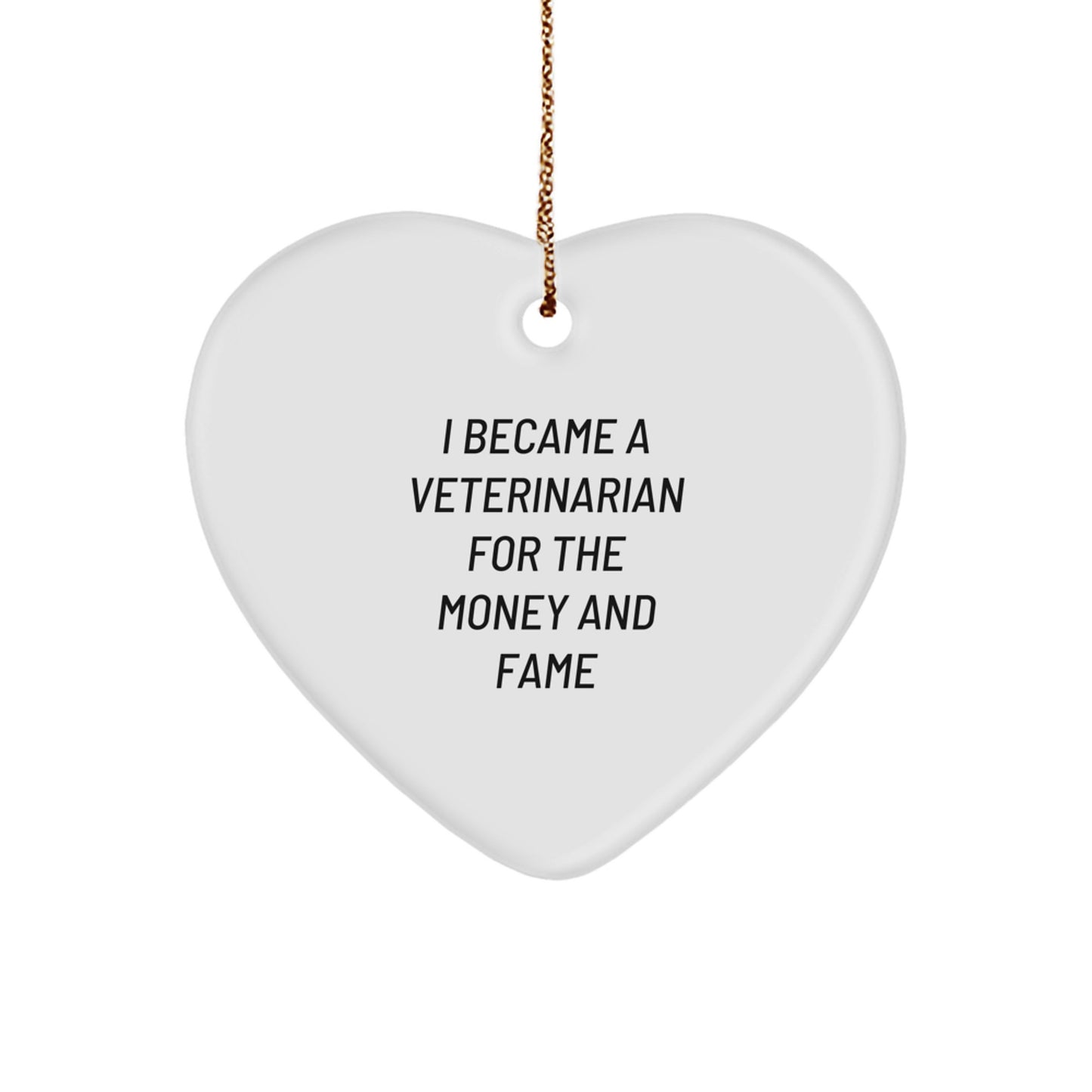 Gifts from Friends for Veterinarian - 'I Became A Veterinarian For The Money And Fame' Funny Heart Ornament for Christmas - Image 1