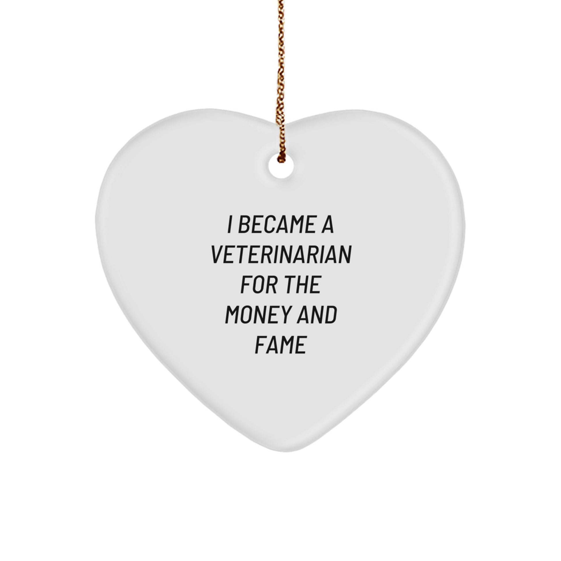 Gifts from Friends for Veterinarian - 'I Became A Veterinarian For The Money And Fame' Funny Heart Ornament for Christmas - Image 1