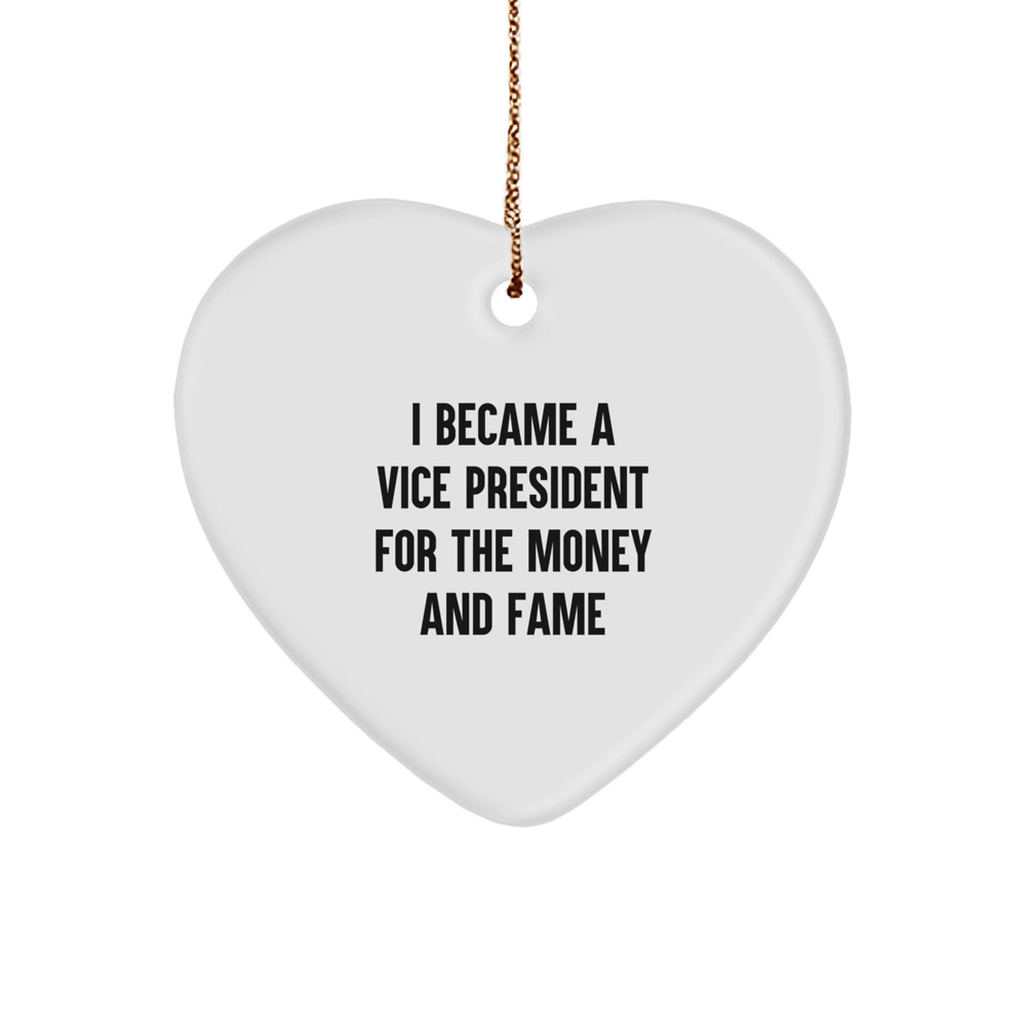 Funny Vice President Gifts for Men - Heart Ornament with I Became A Vice President For The Money And Fame Quote - Gifts from Men to Vice President - Christmas Unique Presents - Image 1