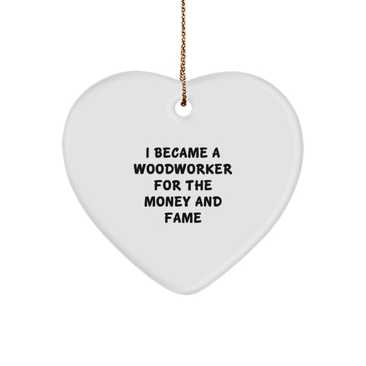 Woodworker Gifts from Family - I Became A Woodworker For The Money And Fame Heart Ornament for Christmas - Image 1