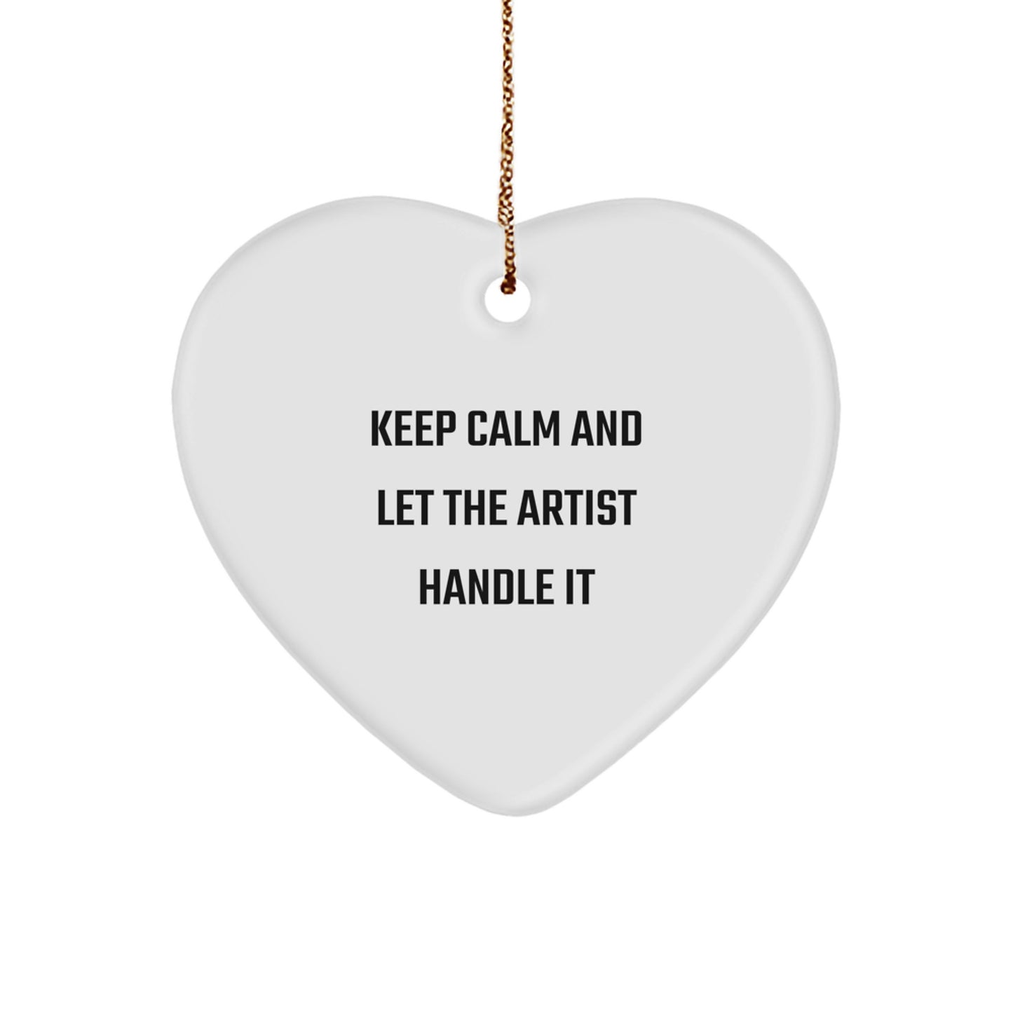 Funny Artist Gifts - Keep Calm And Let The Artist Handle It Heart Ornament, Gifts from Family to Artist Friends, Perfect for Christmas - Image 1
