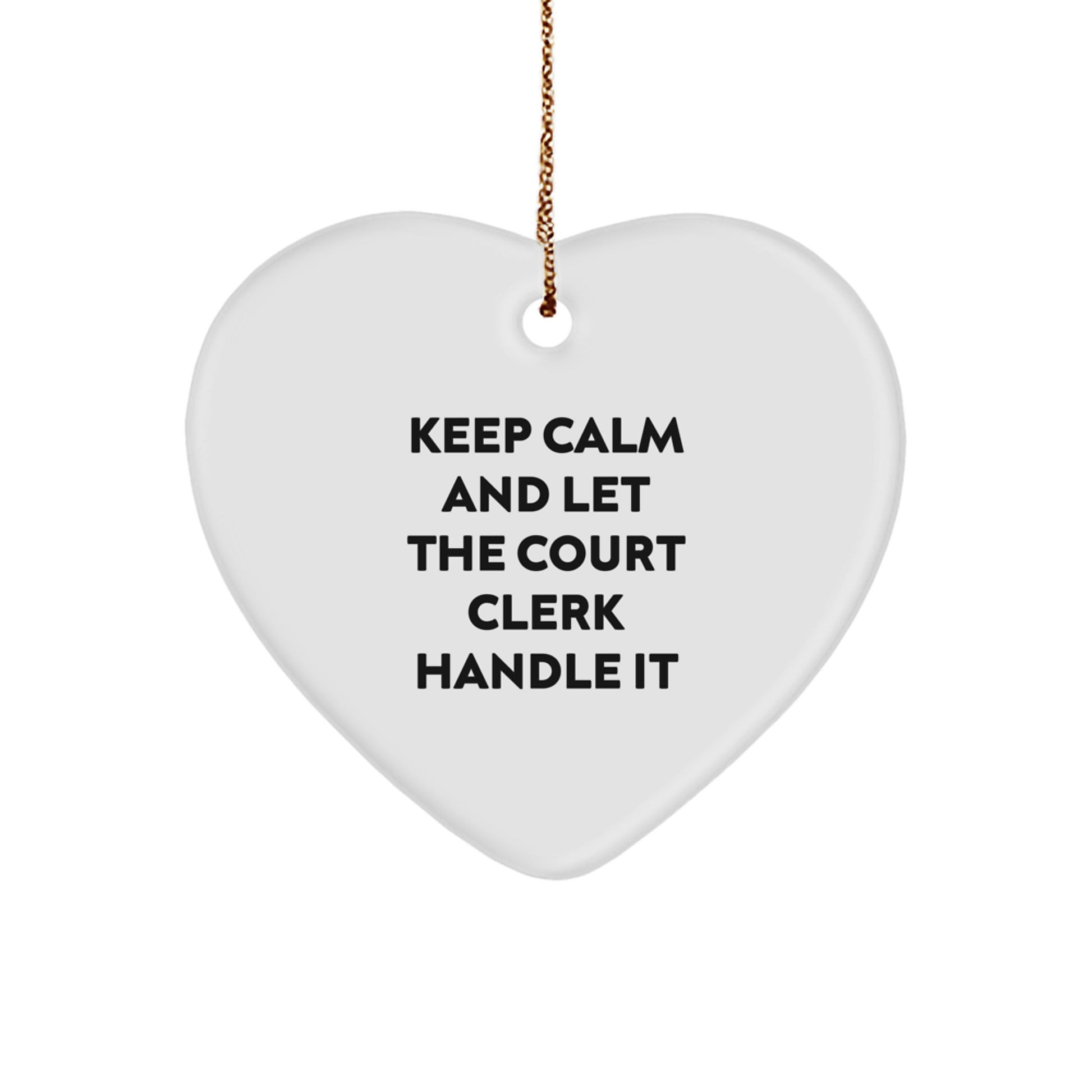 Funny Court Clerk Heart Ornament Gifts from Friends, Keep Calm And Let The Court Clerk Handle It, Christmas Unique Gifts for Court Clerk - Image 1
