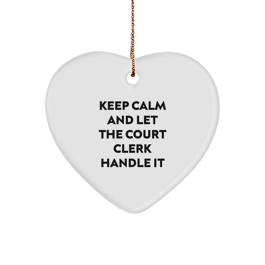 Funny Court Clerk Heart Ornament Gifts from Friends, Keep Calm And Let The Court Clerk Handle It, Christmas Unique Gifts for Court Clerk - Image 1