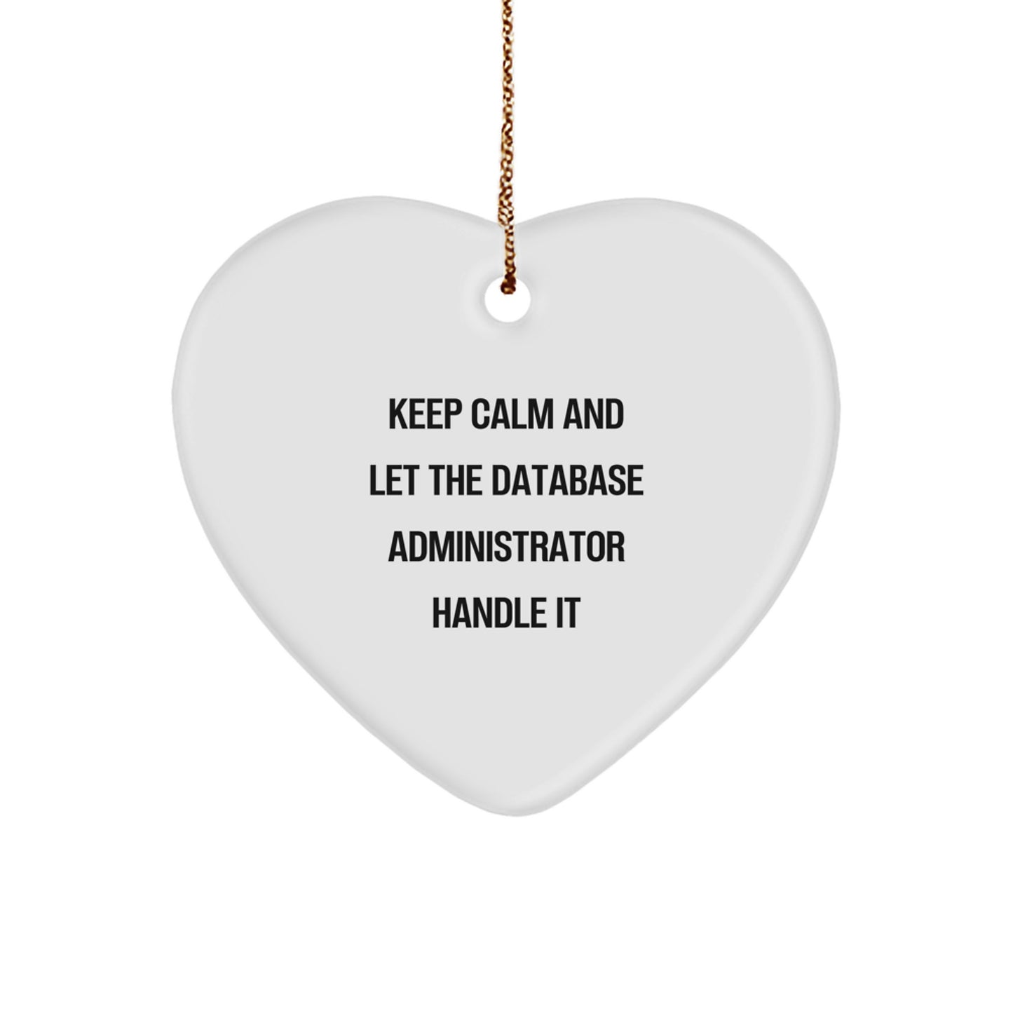 Funny Database Administrator Gifts from Men to Friends - Keep Calm And Let The Database Administrator Handle It Heart Ornament for Christmas - Image 1
