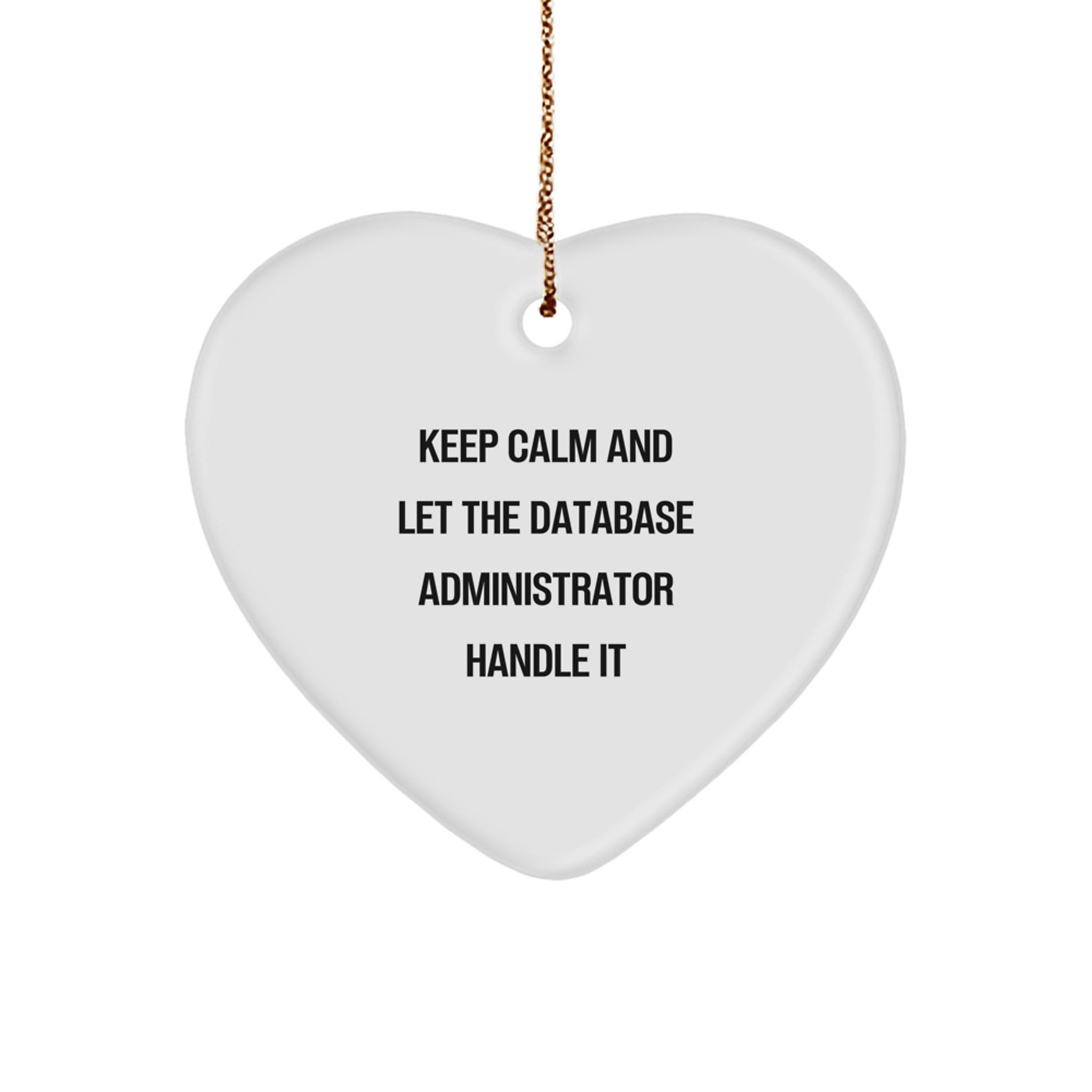 Funny Database Administrator Gifts from Men to Friends - Keep Calm And Let The Database Administrator Handle It Heart Ornament for Christmas - Image 1