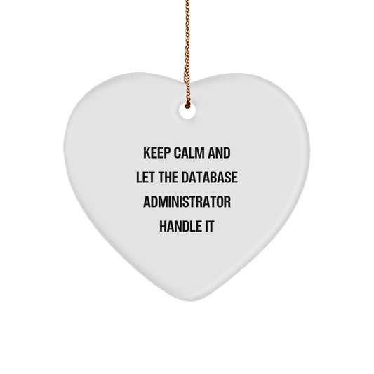 Funny Database Administrator Gifts from Men to Friends - Keep Calm And Let The Database Administrator Handle It Heart Ornament for Christmas - Image 1