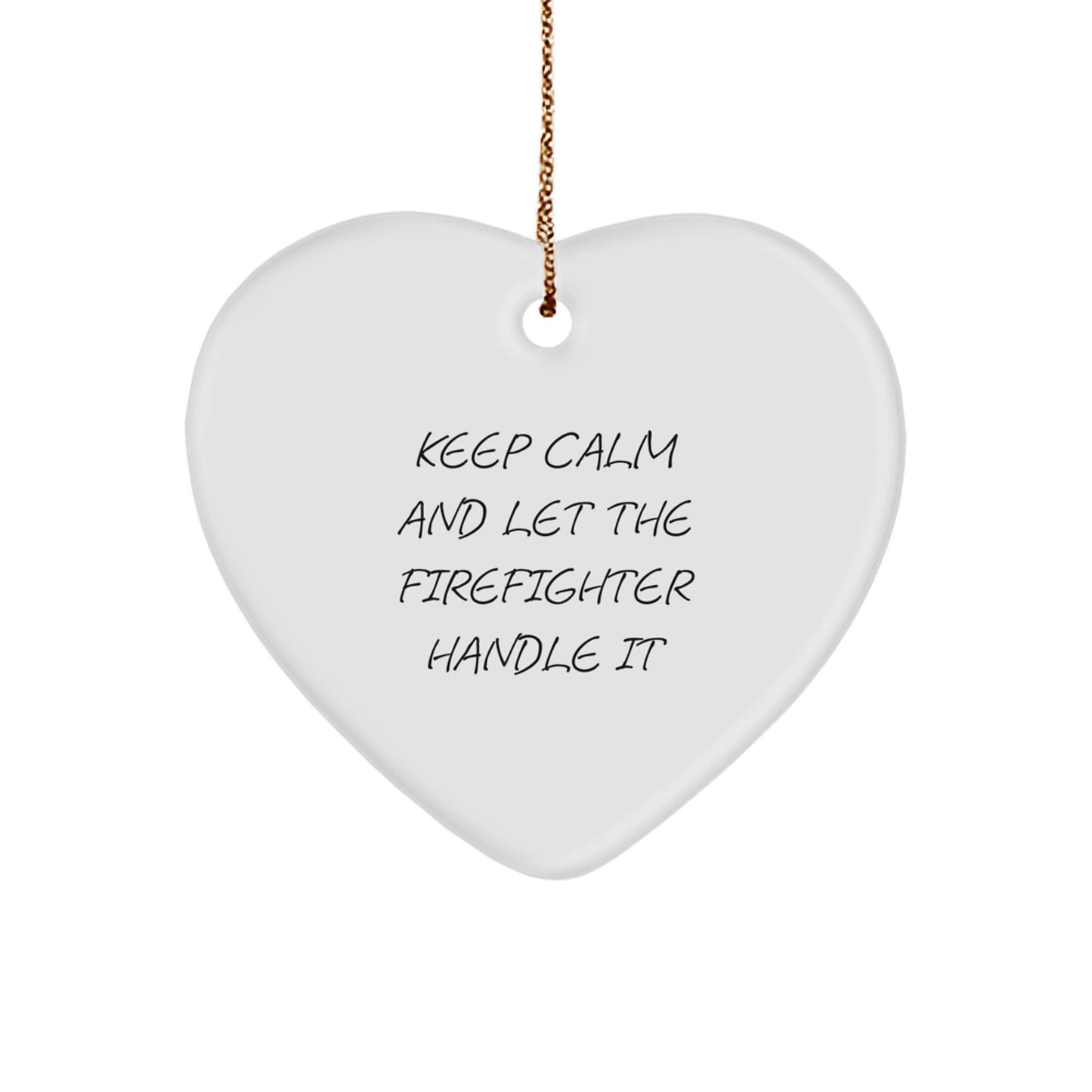 Funny Firefighter Gifts from Friends - Keep Calm and Let the Firefighter Handle It, Heart Ornament for Christmas - Image 1
