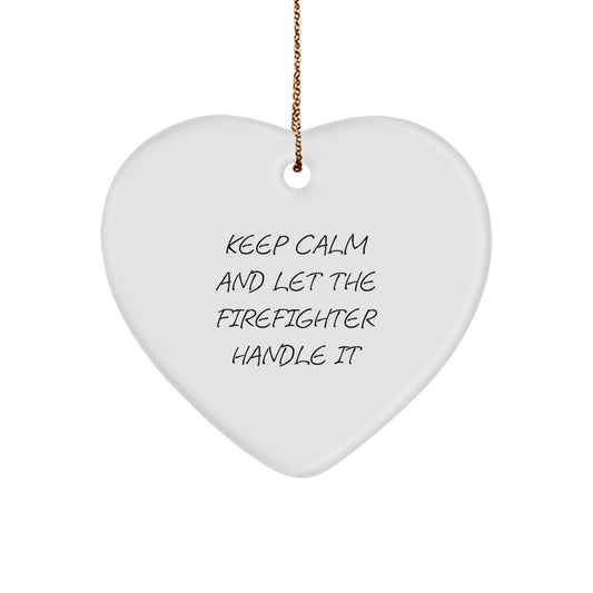 Funny Firefighter Gifts from Friends - Keep Calm and Let the Firefighter Handle It, Heart Ornament for Christmas - Image 1