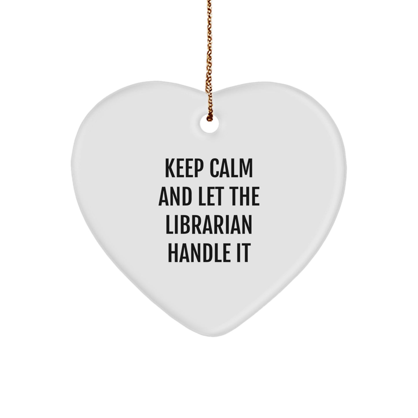 Librarian Humor Gifts from Friends for Librarian - 'Keep Calm And Let The Librarian Handle It' Heart Ornament, Unique Christmas Unique Gifts for Librarian - Image 1