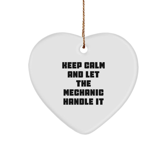 Funny Mechanic Gifts from Friends - Keep Calm and Let the Mechanic Handle It Heart Ornament for Christmas - Image 1