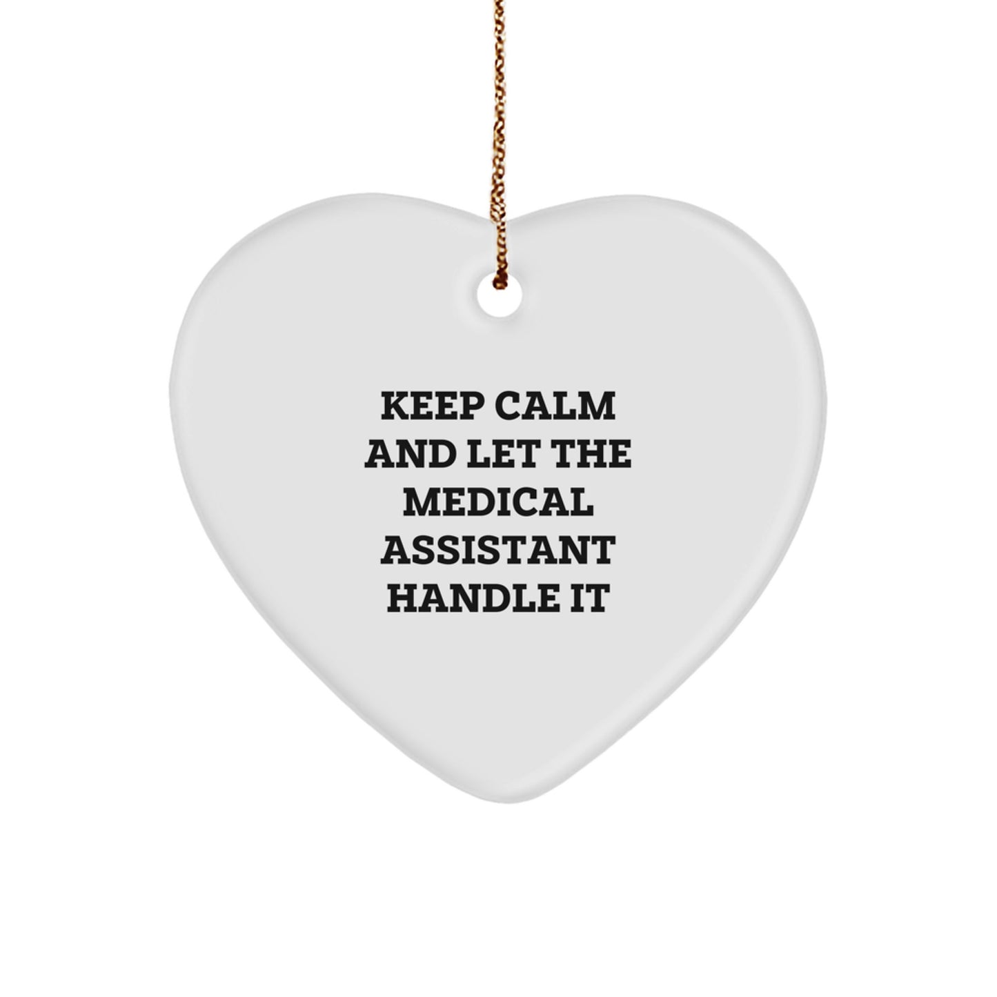 Medical Assistant Heart Ornament, Keep Calm And Let The Medical Assistant Handle It, Funny Gifts from Men, Women, or Coworkers, Gifts for Medical Assistant, Christmas Unique - Image 1