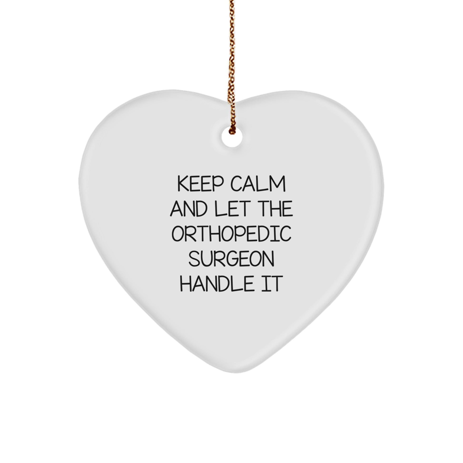 Funny Orthopedic Surgeon Decor, 'Keep Calm And Let The Orthopedic Surgeon Handle It' Heart Ornament Gifts for Men, Unique Christmas Unique Gifts from Family - Image 1