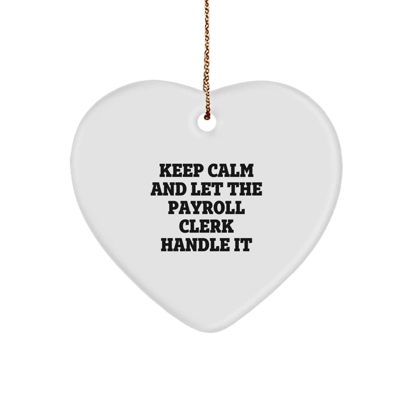Funny Christmas Unique Gifts from Friends to Payroll Clerk, 'Keep Calm And Let The Payroll Clerk Handle It' Heart Ornament - Image 1