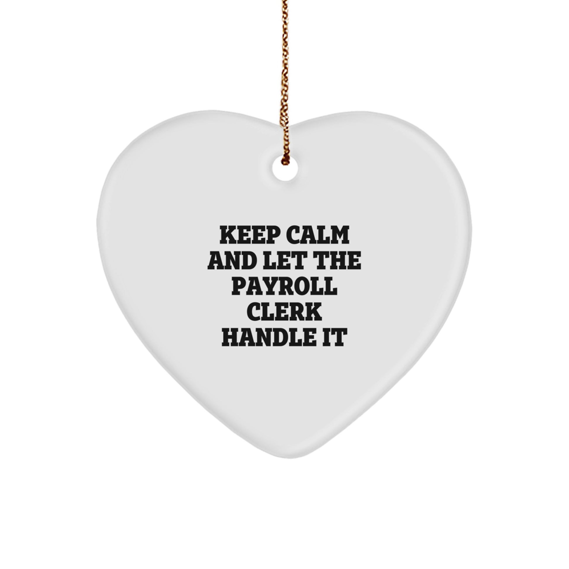 Funny Christmas Unique Gifts from Friends to Payroll Clerk, 'Keep Calm And Let The Payroll Clerk Handle It' Heart Ornament - Image 1