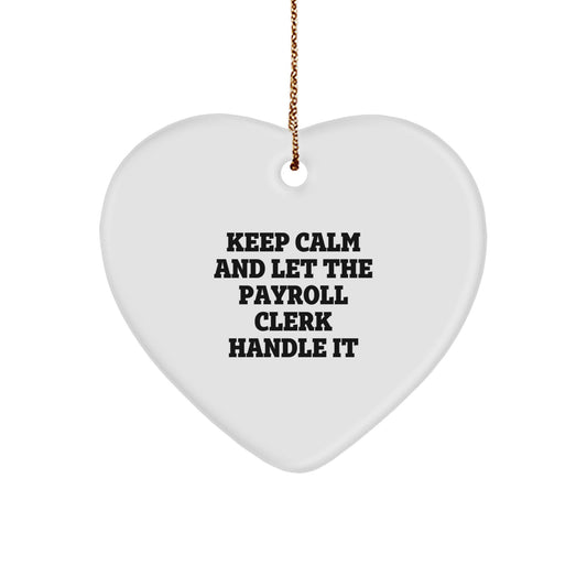 Funny Christmas Unique Gifts from Friends to Payroll Clerk, 'Keep Calm And Let The Payroll Clerk Handle It' Heart Ornament - Image 1