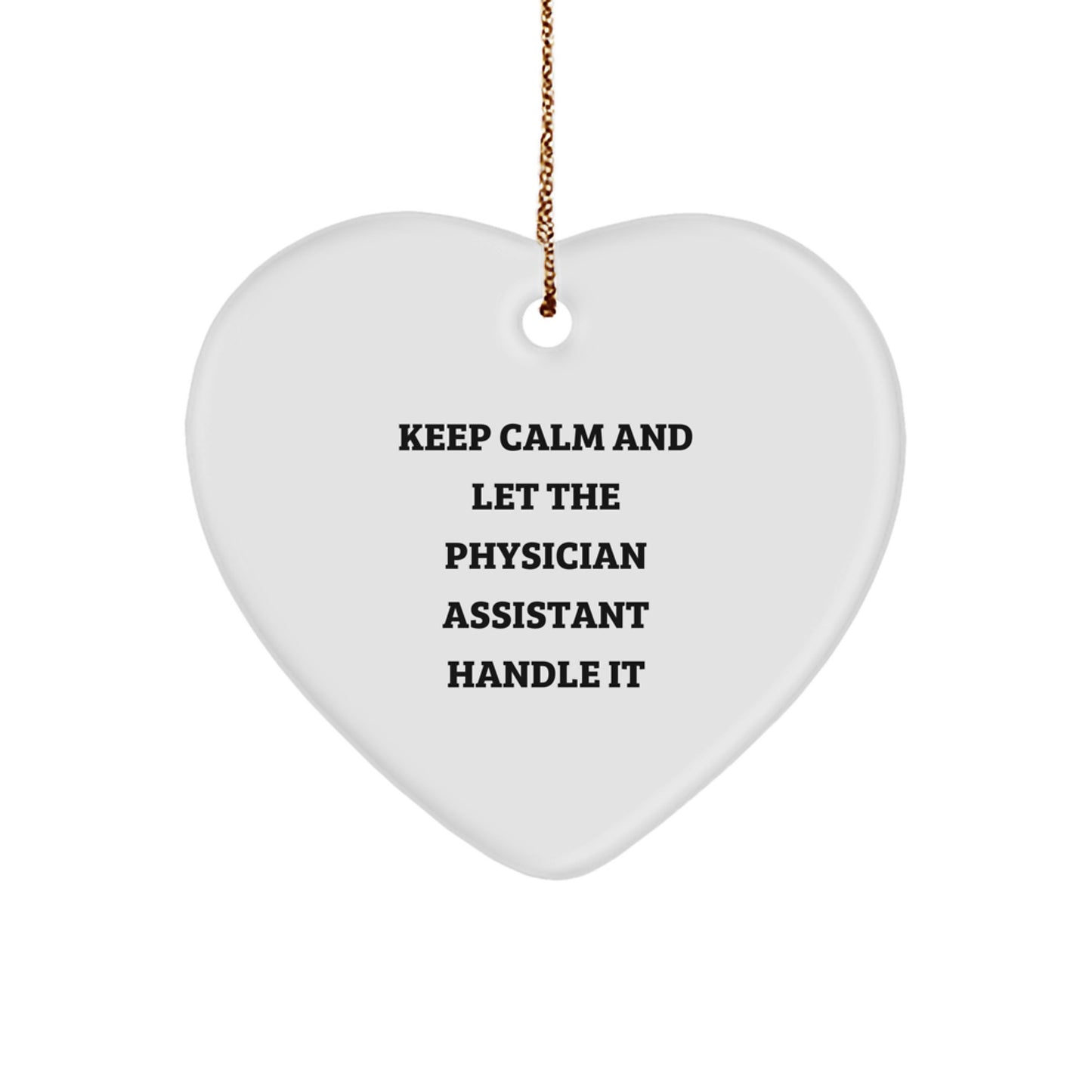 Keep Calm And Let The PA Handle It, Funny Physician Assistant Gifts for Christmas, Heart Ornament for Physician Assistant, Gifts from Friends, Gifts for Physician Assistant - Image 1