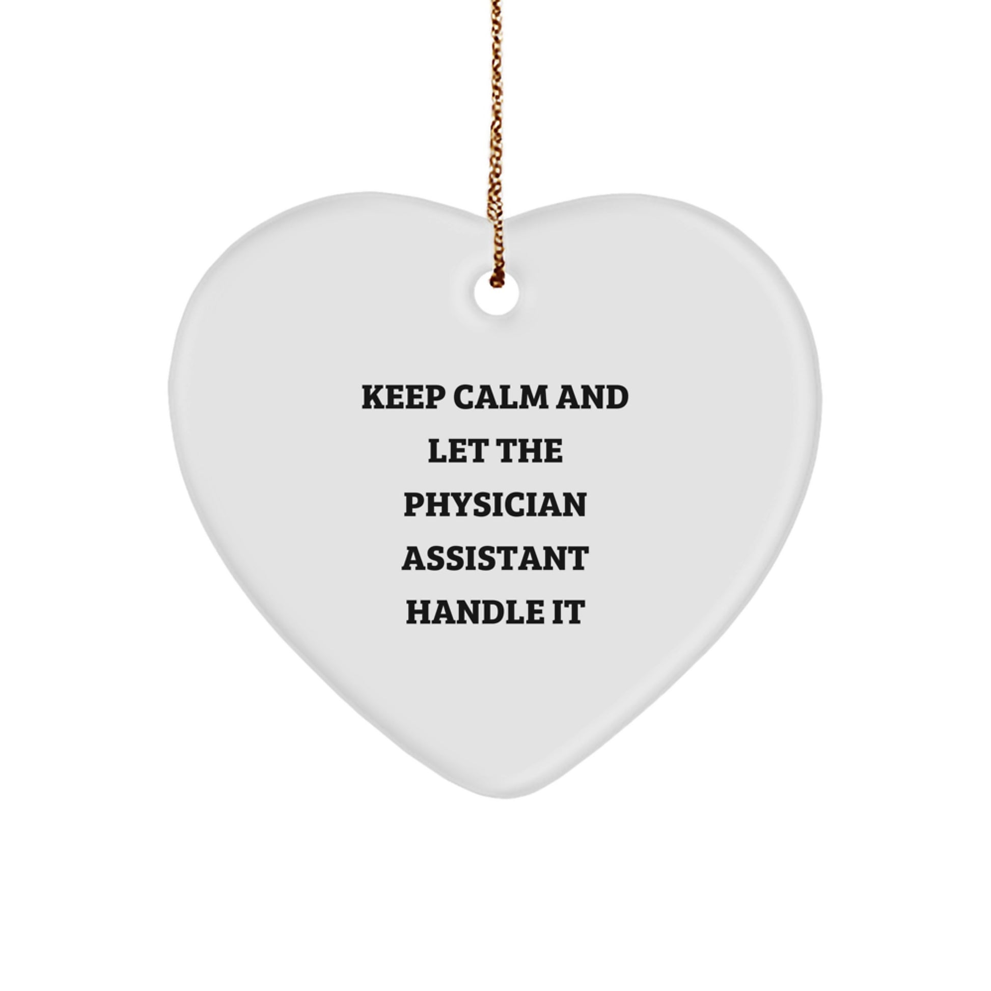 Keep Calm And Let The PA Handle It, Funny Physician Assistant Gifts for Christmas, Heart Ornament for Physician Assistant, Gifts from Friends, Gifts for Physician Assistant - Image 1
