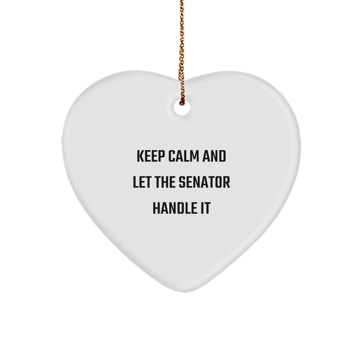Senator Gifts from Friends - Keep Calm And Let The Senator Handle It Heart Ornament for Christmas - Image 1