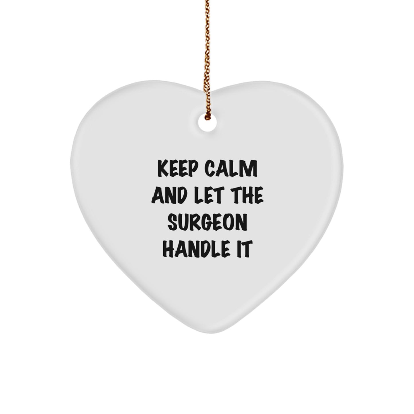 Funny Surgeon Gifts from Friends - Heart Ornament for Surgeon - Keep Calm And Let The Surgeon Handle It - Christmas Unique Gifts for Surgeon - Image 1