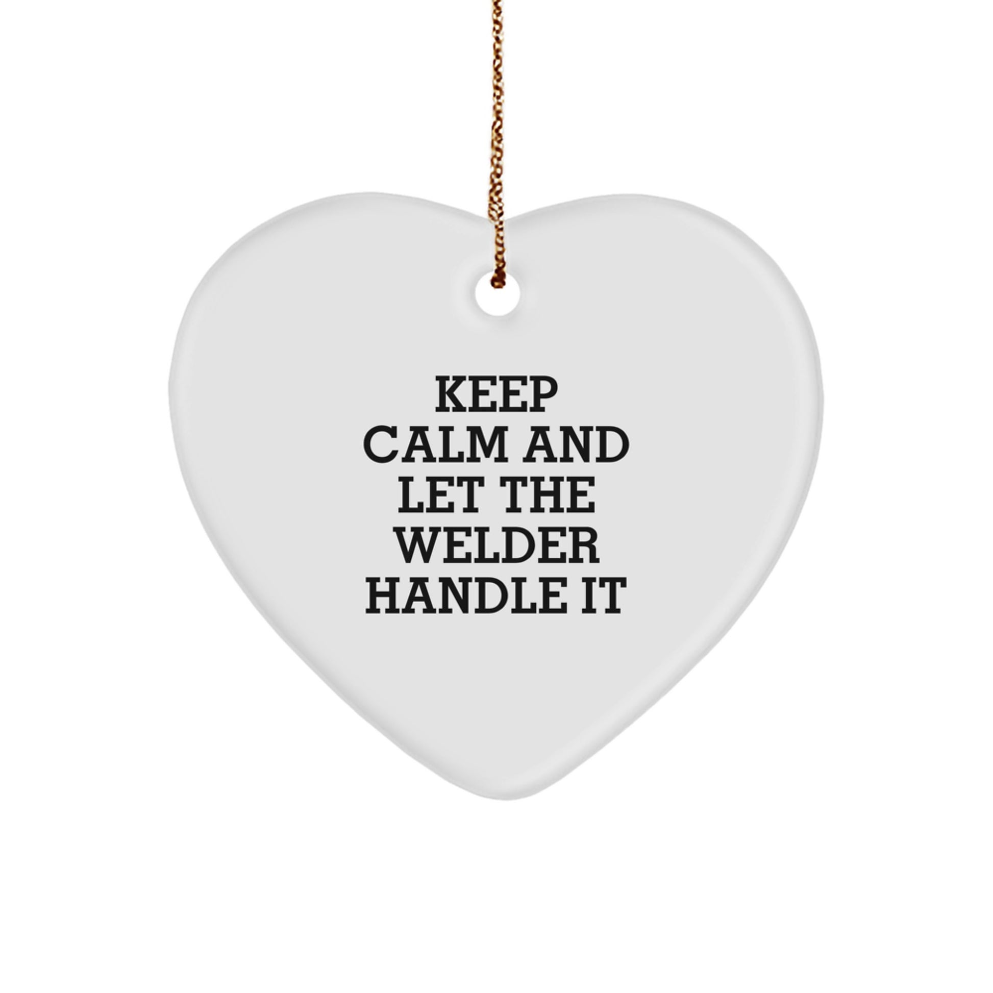 Welder Gifts from Friends - 'Keep Calm And Let The Welder Handle It' Heart Ornament for Christmas - Image 1