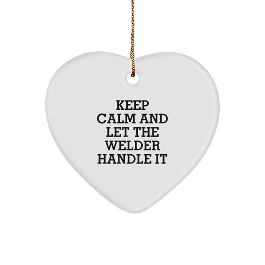 Welder Gifts from Friends - 'Keep Calm And Let The Welder Handle It' Heart Ornament for Christmas - Image 1