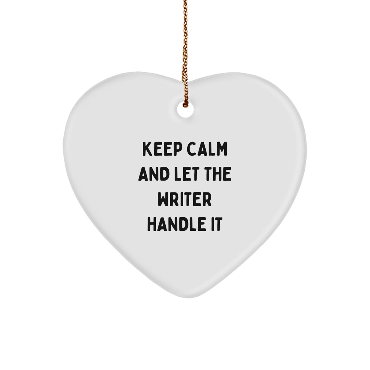 Funny Writer Gifts, 'Keep Calm And Let The Writer Handle It' Heart Ornament, Christmas Unique Gifts from Family to Writer Friends - Image 1