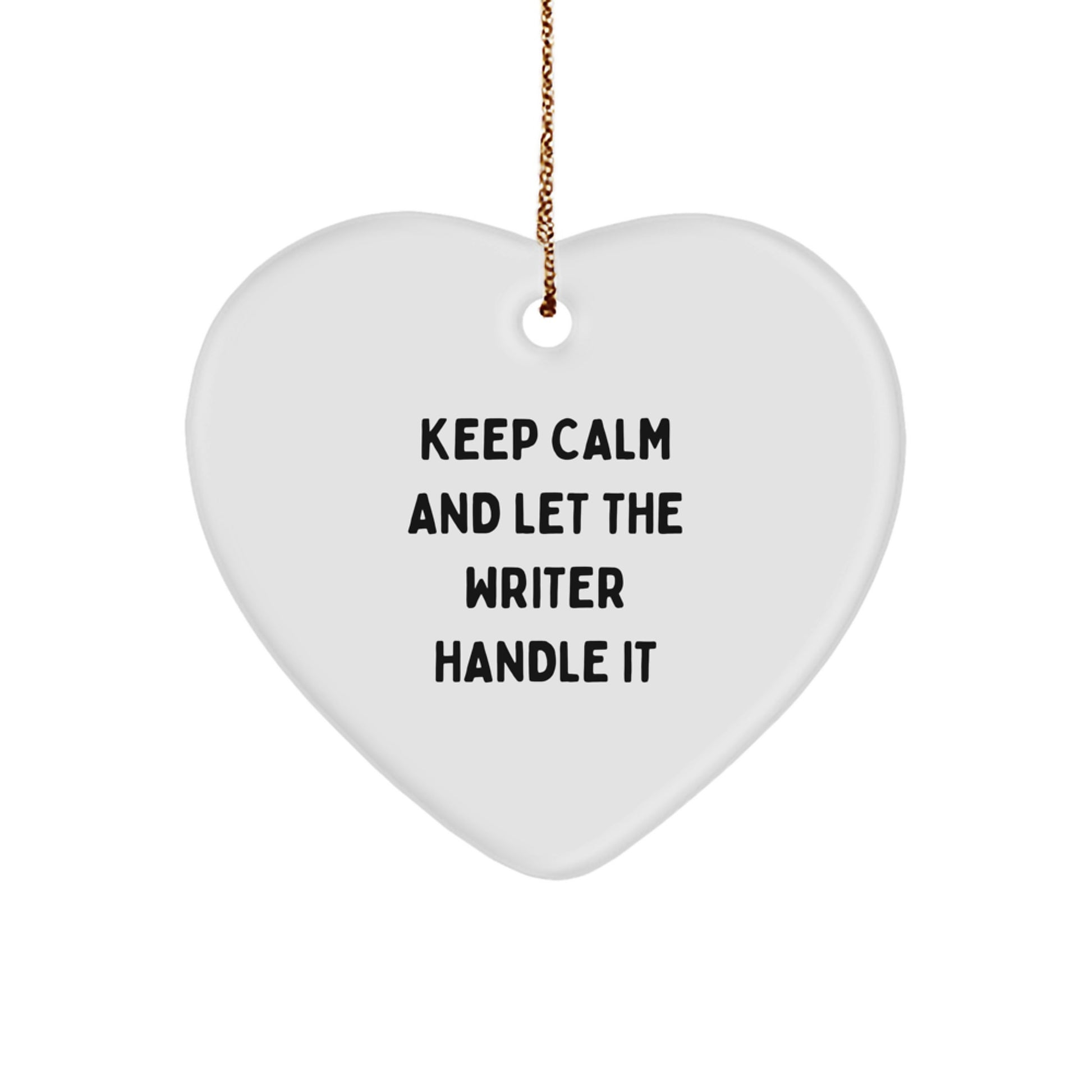 Funny Writer Gifts, 'Keep Calm And Let The Writer Handle It' Heart Ornament, Christmas Unique Gifts from Family to Writer Friends - Image 1