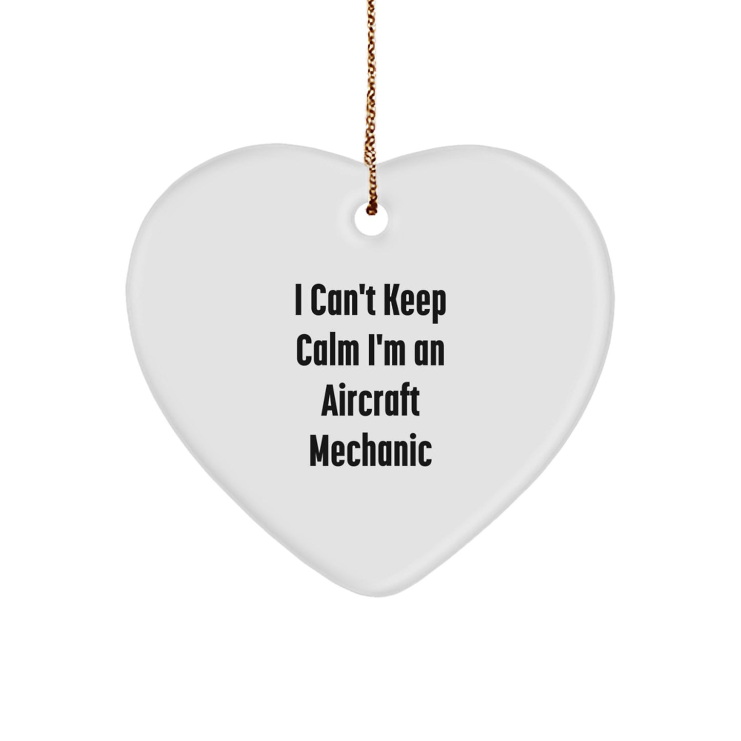 Funny I Can't Keep Calm I'm An Aircraft Mechanic Heart Ornament Gifts from Men to Aircraft Mechanic Friends, Coworkers, or Family this Christmas - Image 1