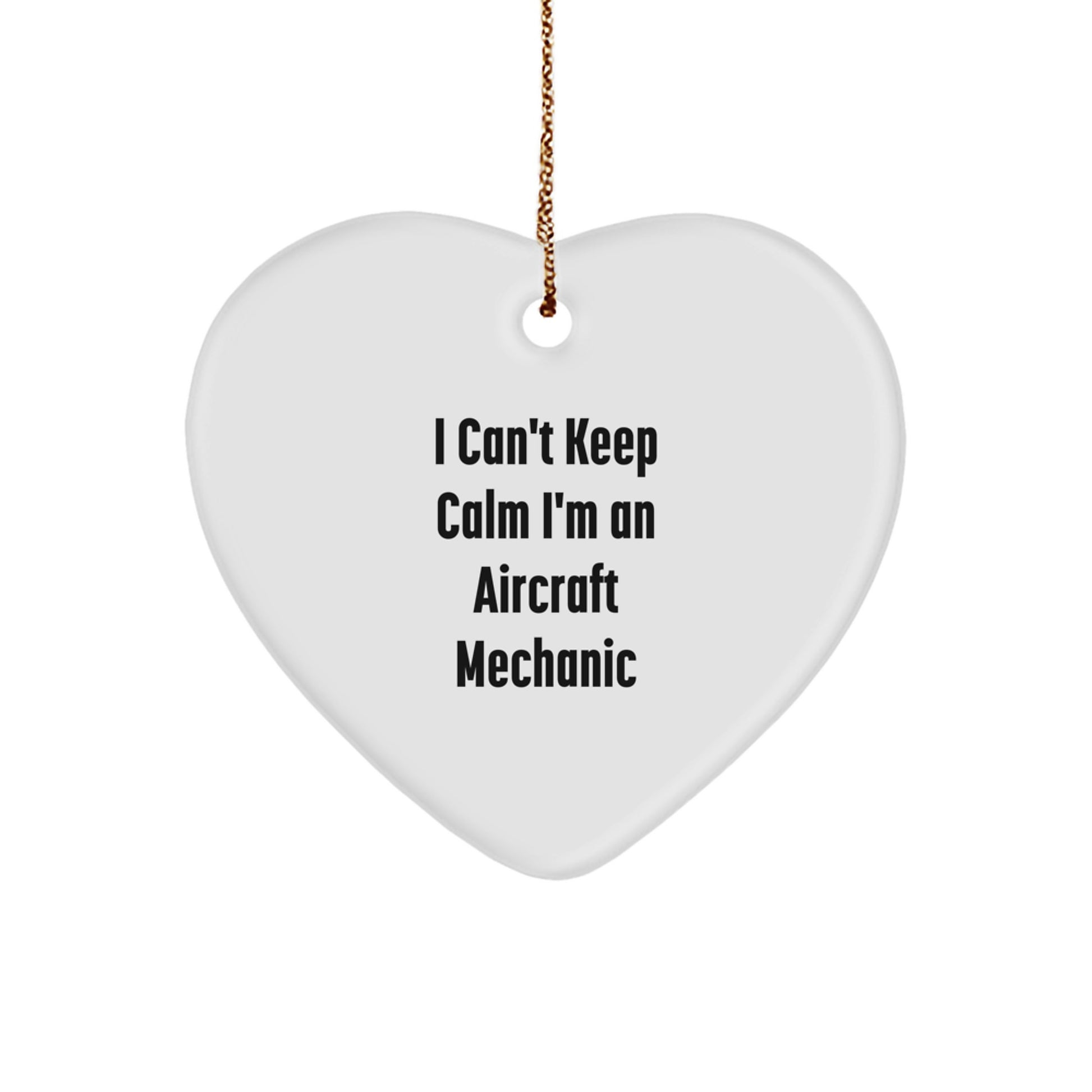 Funny I Can't Keep Calm I'm An Aircraft Mechanic Heart Ornament Gifts from Men to Aircraft Mechanic Friends, Coworkers, or Family this Christmas - Image 1