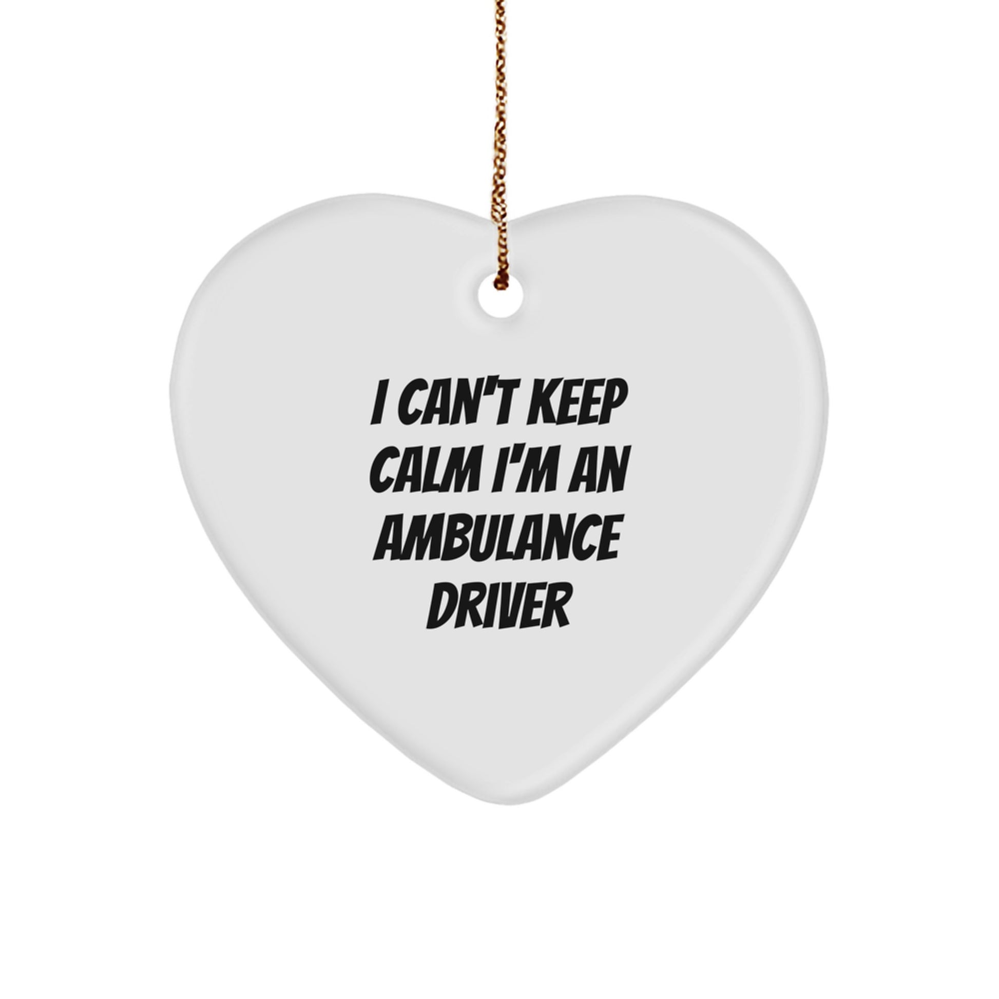 Ambulance Driver Heart Ornament, Funny Quote, 'I Can't Keep Calm I'm An Ambulance Driver', Gifts from Friends, Family, or Coworkers, Christmas Unique Gifts for Ambulance Driver - Image 1