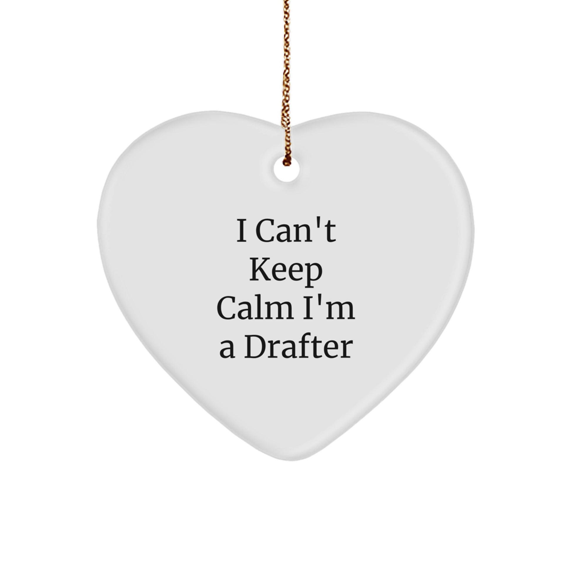 Funny Drafter Gifts from Friends for Men, Women, Family - Heart Ornament with I Can't Keep Calm I'm A Drafter Quote, Christmas Unique Gifts for Drafter Lovers - Image 1