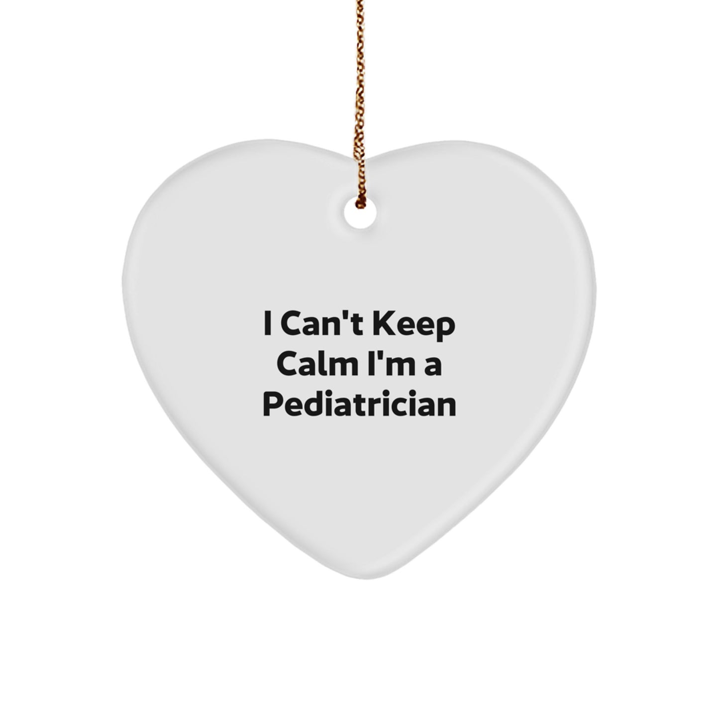 Funny Pediatrician Gifts - 'I Can't Keep Calm I'm A Pediatrician' Heart Ornament, White Color, Perfect for Christmas - Image 1