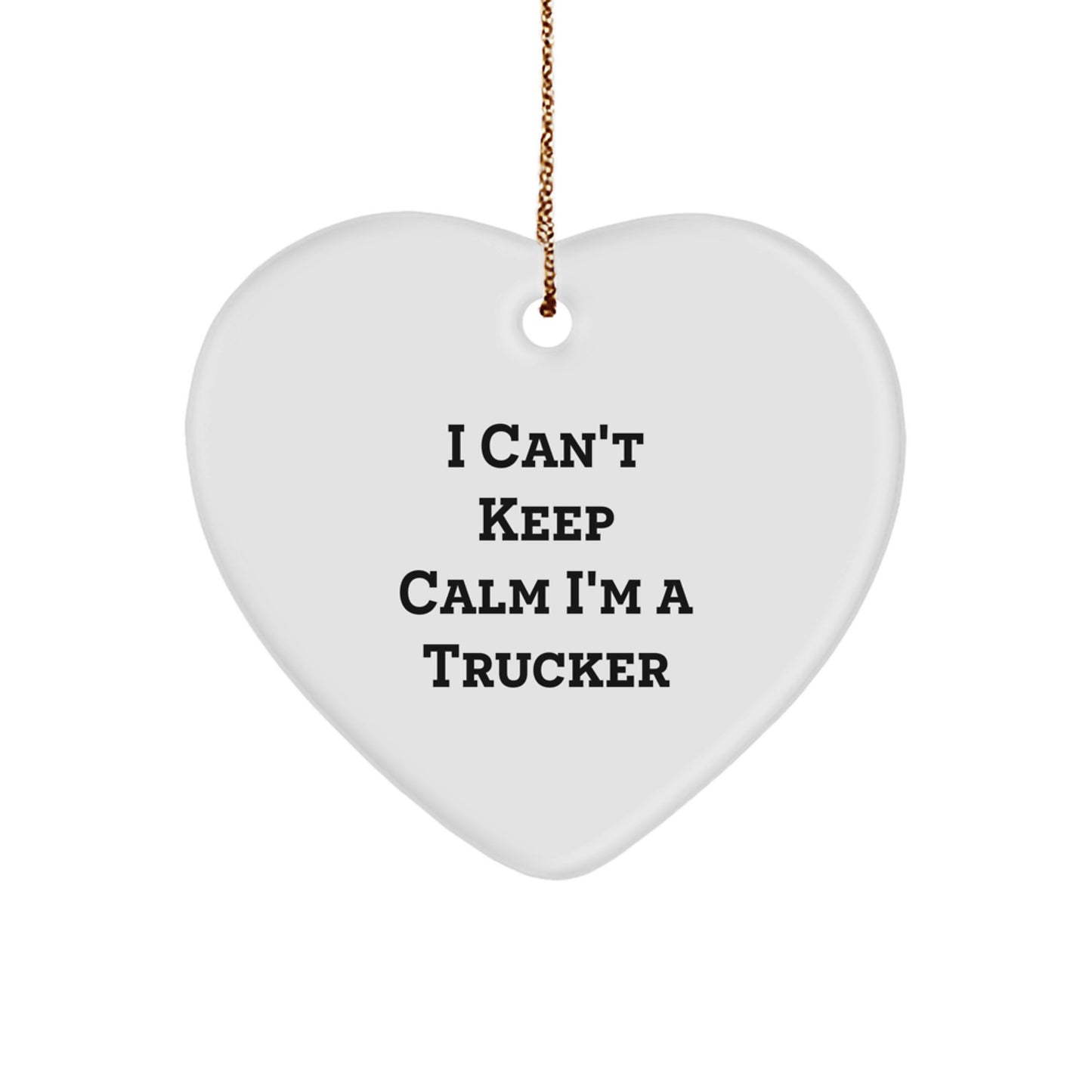 Funny Trucker Gifts - I Can't Keep Calm I'm A Trucker Heart Ornament, Gifts from Friends for Christmas - Image 1