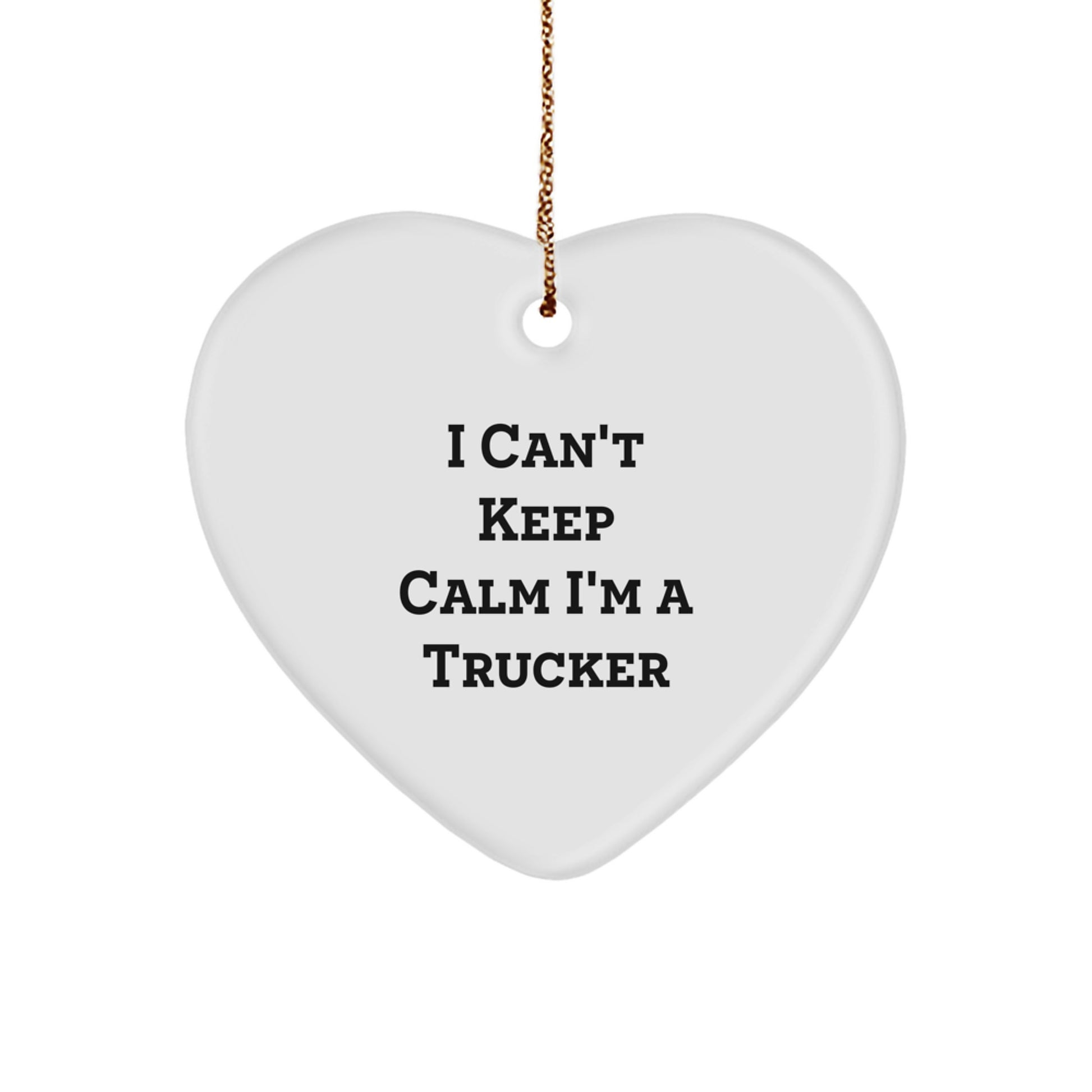 Funny Trucker Gifts - I Can't Keep Calm I'm A Trucker Heart Ornament, Gifts from Friends for Christmas - Image 1