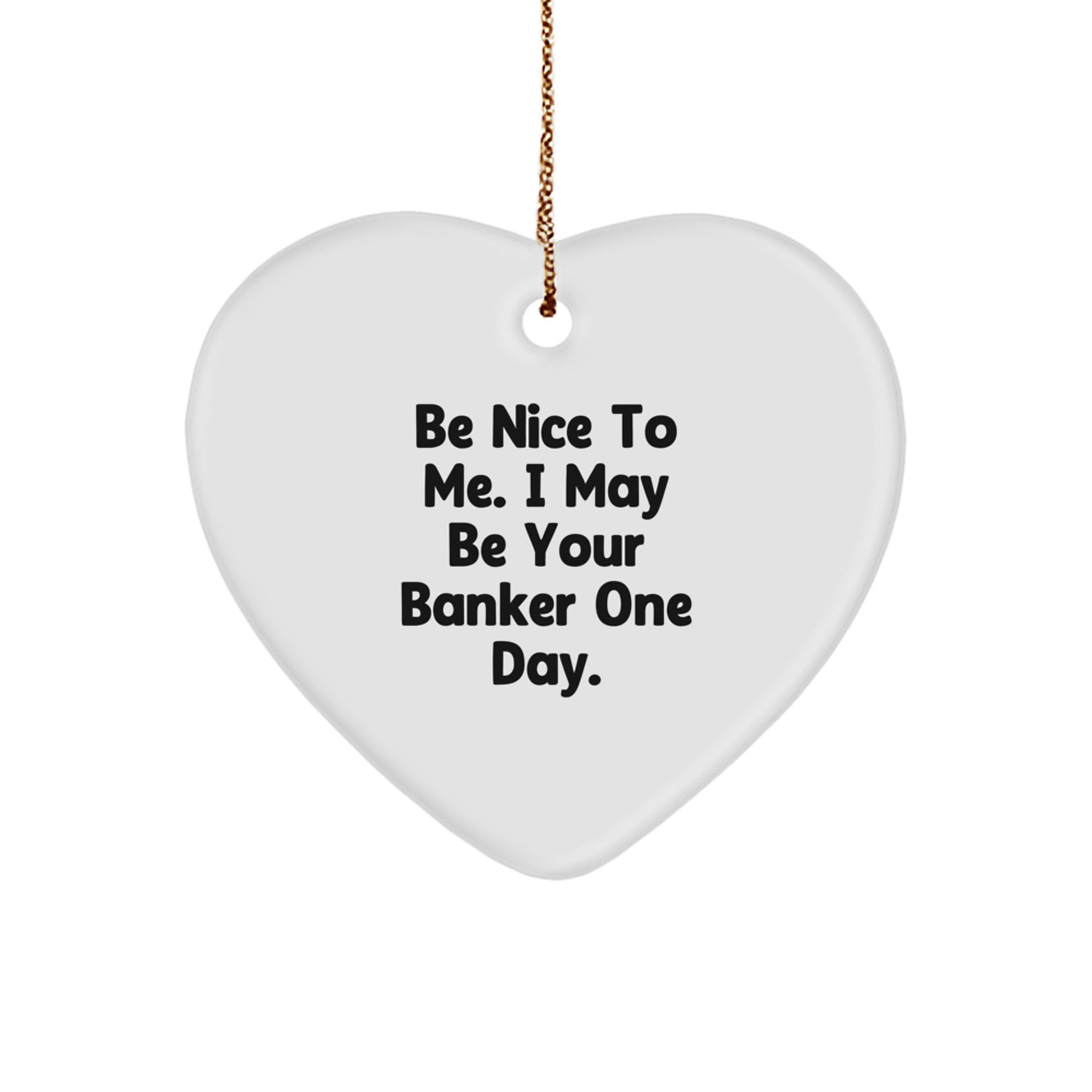 Be Nice to Me, Banker Gifts for Him, Heart Ornament, Funny Quote, Christmas Unique Gifts from Friends - Image 1