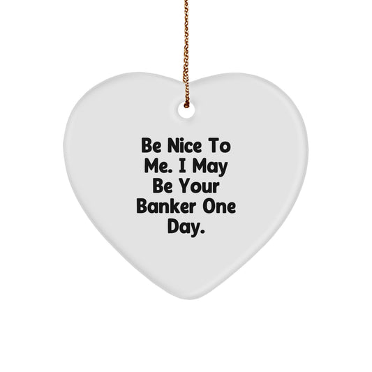 Be Nice to Me, Banker Gifts for Him, Heart Ornament, Funny Quote, Christmas Unique Gifts from Friends - Image 1